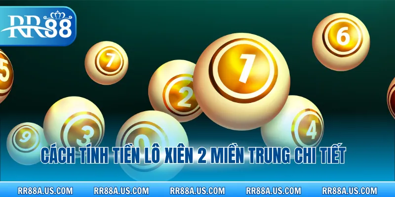 Cách tính tiền lô xiên 2 miền Trung chi tiết