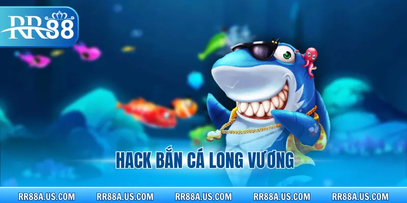 Hack bắn cá Long Vương