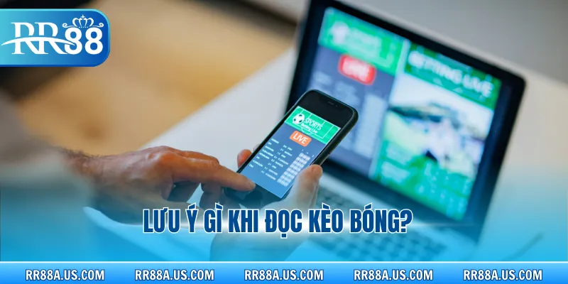 Lưu ý gì khi đọc kèo bóng?
