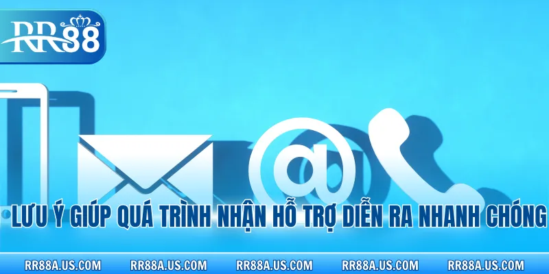 Lưu ý giúp quá trình nhận hỗ trợ diễn ra nhanh chóng