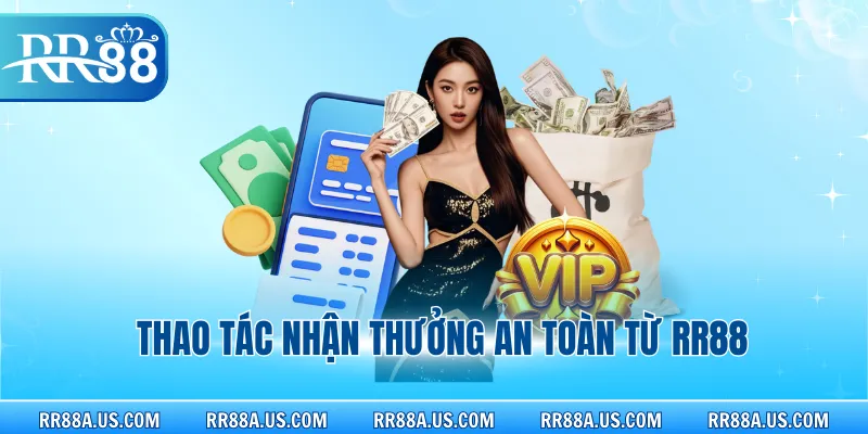 Thao tác nhận thưởng an toàn từ RR88
