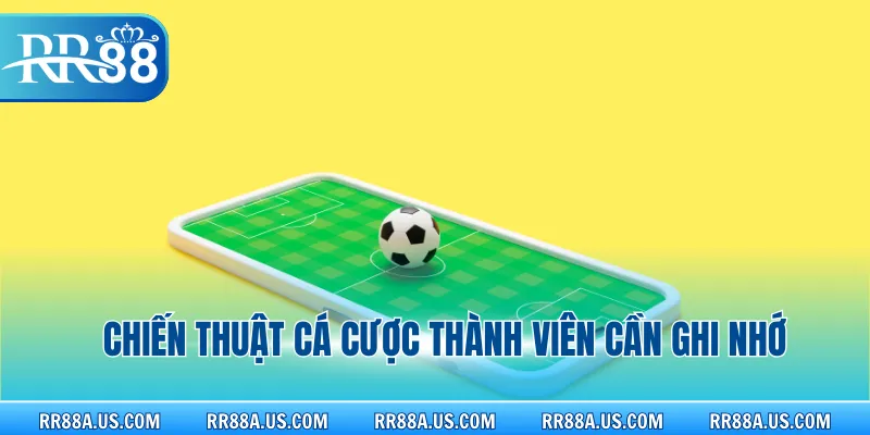 Chiến thuật cá cược thành viên cần ghi nhớ